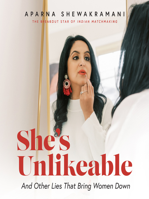 Title details for She's Unlikeable by Aparna Shewakramani - Available